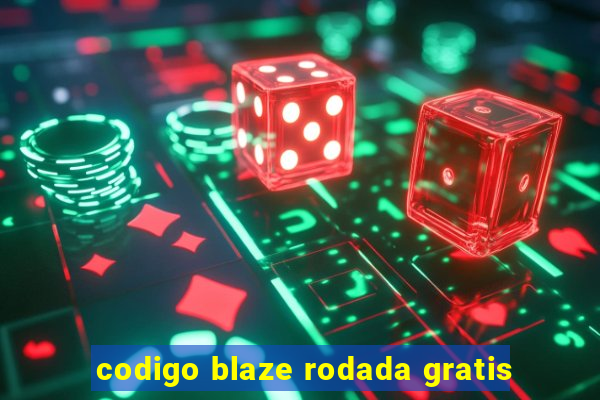 codigo blaze rodada gratis